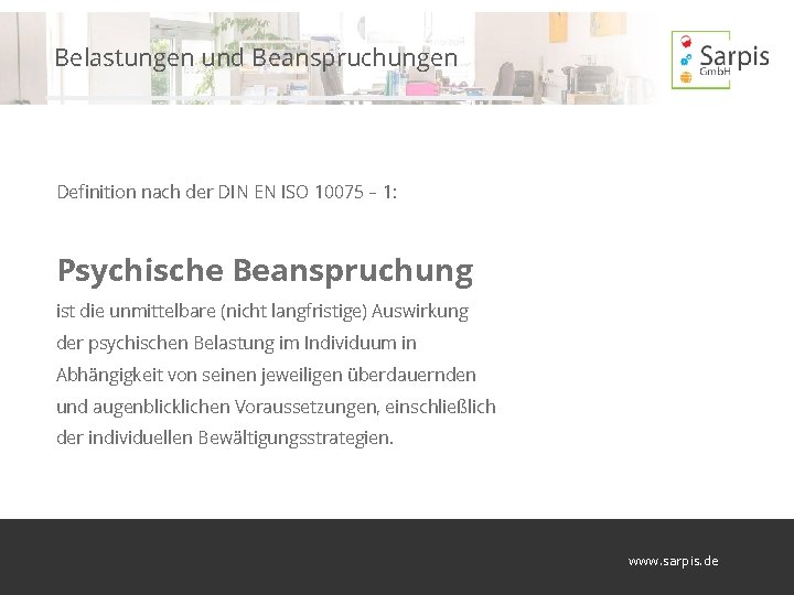 Belastungen und Beanspruchungen Definition nach der DIN EN ISO 10075 – 1: Psychische Beanspruchung