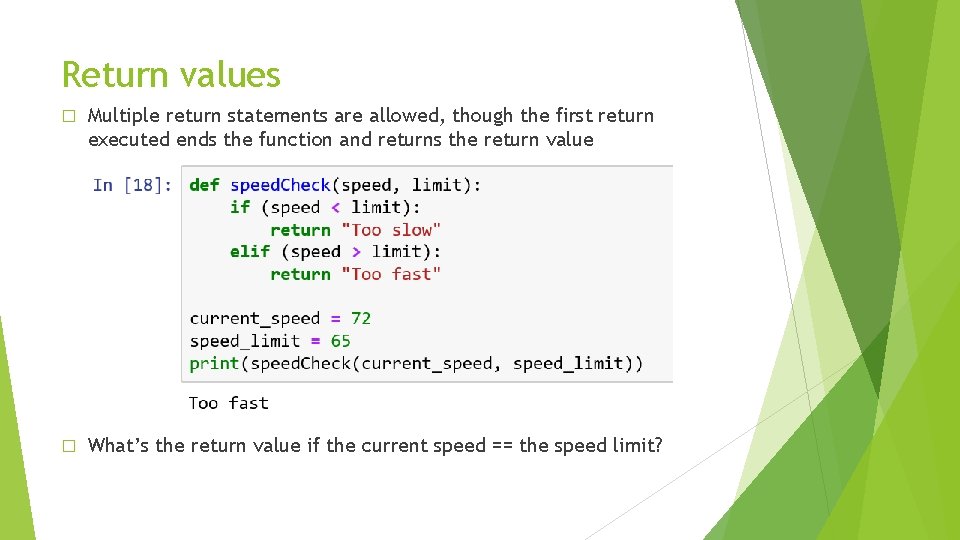 Return values � Multiple return statements are allowed, though the first return executed ends