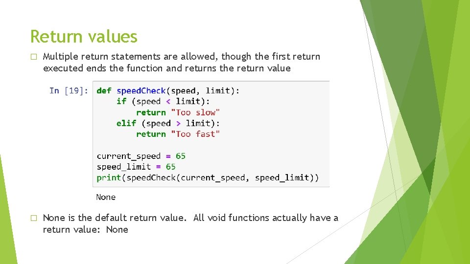 Return values � Multiple return statements are allowed, though the first return executed ends