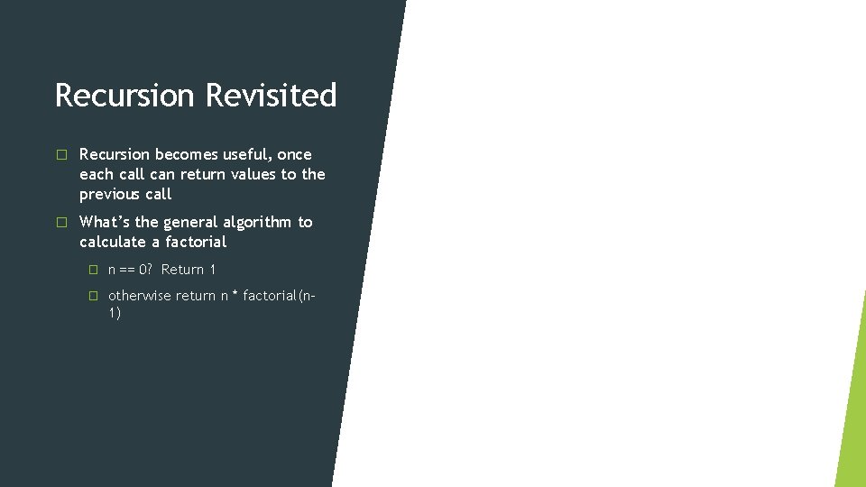 Recursion Revisited � Recursion becomes useful, once each call can return values to the