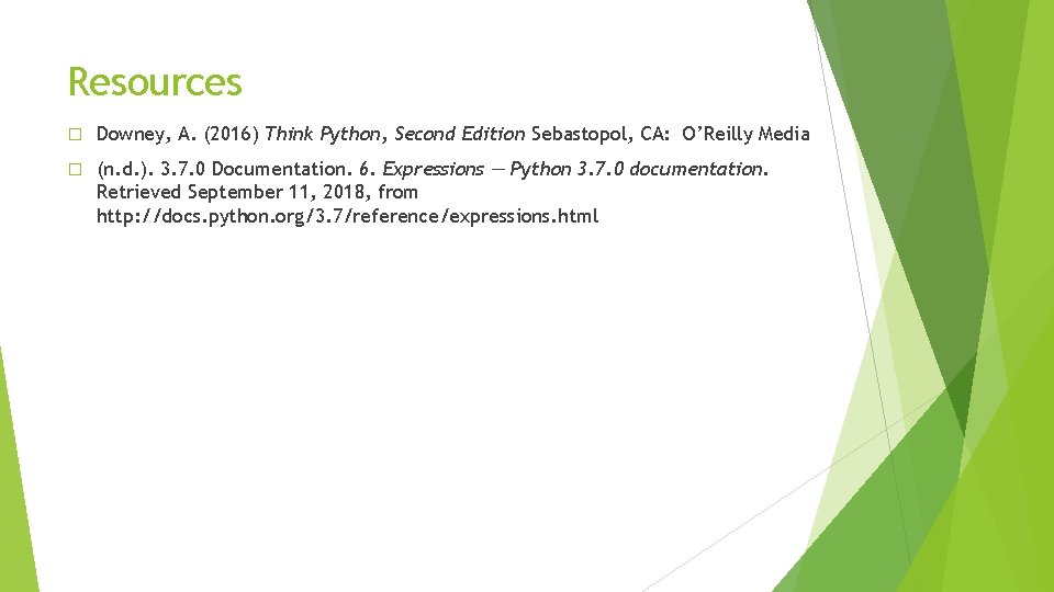 Resources � Downey, A. (2016) Think Python, Second Edition Sebastopol, CA: O’Reilly Media �