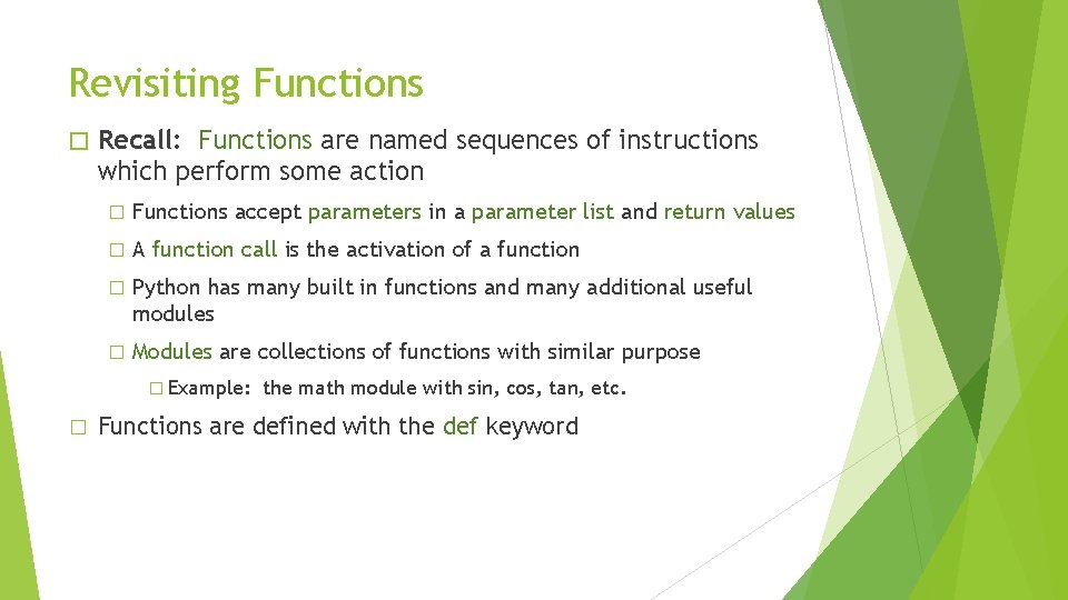 Revisiting Functions � Recall: Functions are named sequences of instructions which perform some action
