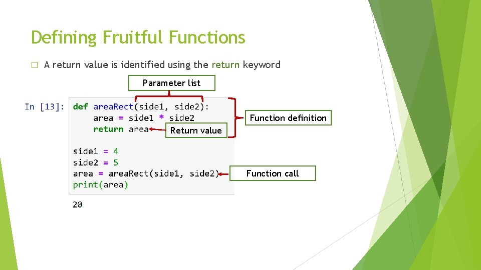 Defining Fruitful Functions � A return value is identified using the return keyword Parameter
