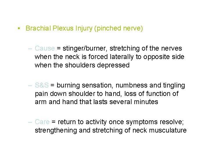  • Brachial Plexus Injury (pinched nerve) – Cause = stinger/burner, stretching of the