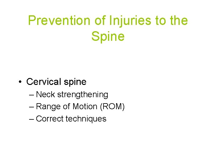 Prevention of Injuries to the Spine • Cervical spine – Neck strengthening – Range