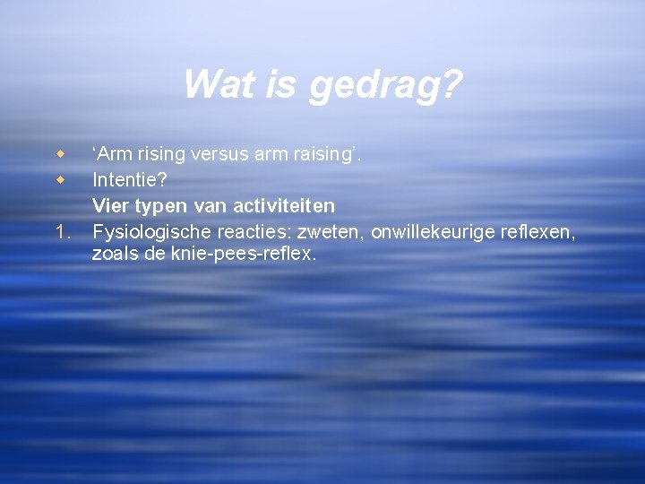 Wat is gedrag? w w 1. ‘Arm rising versus arm raising’. Intentie? Vier typen