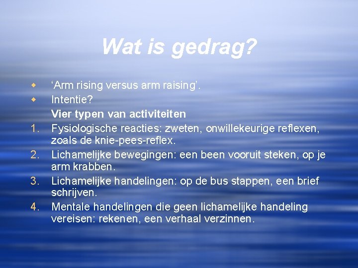 Wat is gedrag? w w 1. 2. 3. 4. ‘Arm rising versus arm raising’.