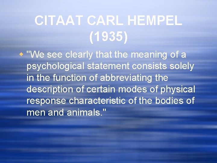 CITAAT CARL HEMPEL (1935) w "We see clearly that the meaning of a psychological