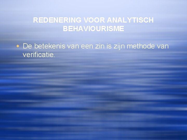 REDENERING VOOR ANALYTISCH BEHAVIOURISME w De betekenis van een zin is zijn methode van