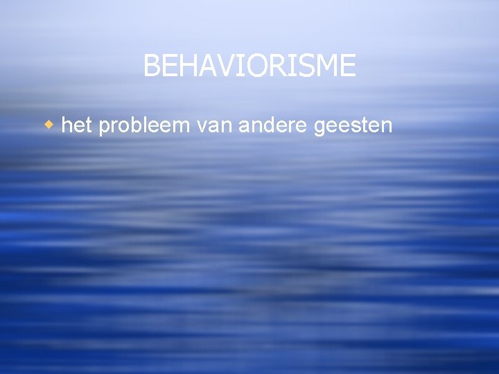 BEHAVIORISME w het probleem van andere geesten 