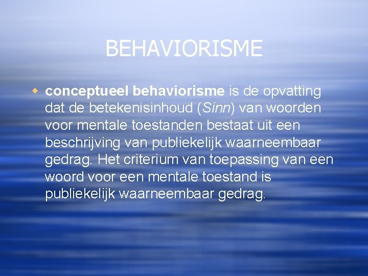 BEHAVIORISME w conceptueel behaviorisme is de opvatting dat de betekenisinhoud (Sinn) van woorden voor