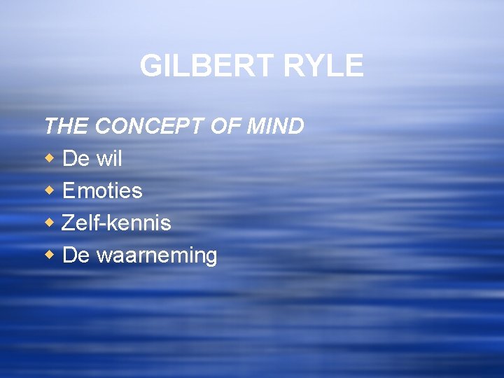 GILBERT RYLE THE CONCEPT OF MIND w De wil w Emoties w Zelf-kennis w