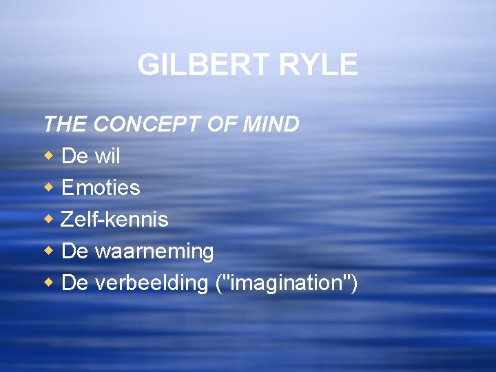 GILBERT RYLE THE CONCEPT OF MIND w De wil w Emoties w Zelf-kennis w