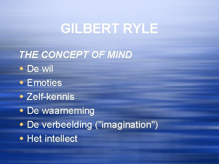 GILBERT RYLE THE CONCEPT OF MIND w De wil w Emoties w Zelf-kennis w