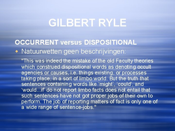 GILBERT RYLE OCCURRENT versus DISPOSITIONAL w Natuurwetten geen beschrijvingen: "This was indeed the mistake