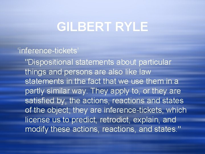 GILBERT RYLE ‘inference-tickets’ "Dispositional statements about particular things and persons are also like law