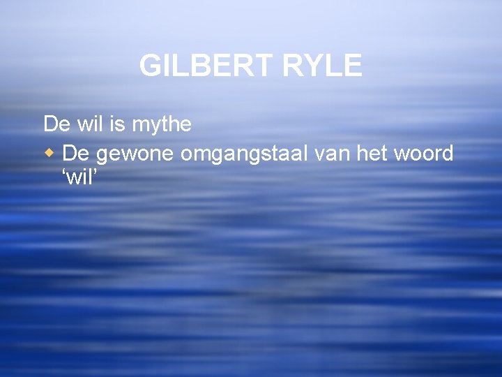 GILBERT RYLE De wil is mythe w De gewone omgangstaal van het woord ‘wil’