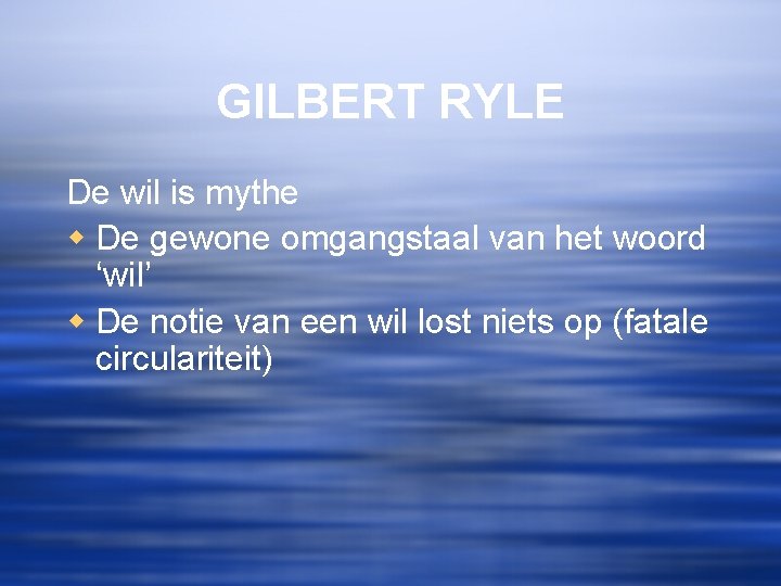 GILBERT RYLE De wil is mythe w De gewone omgangstaal van het woord ‘wil’