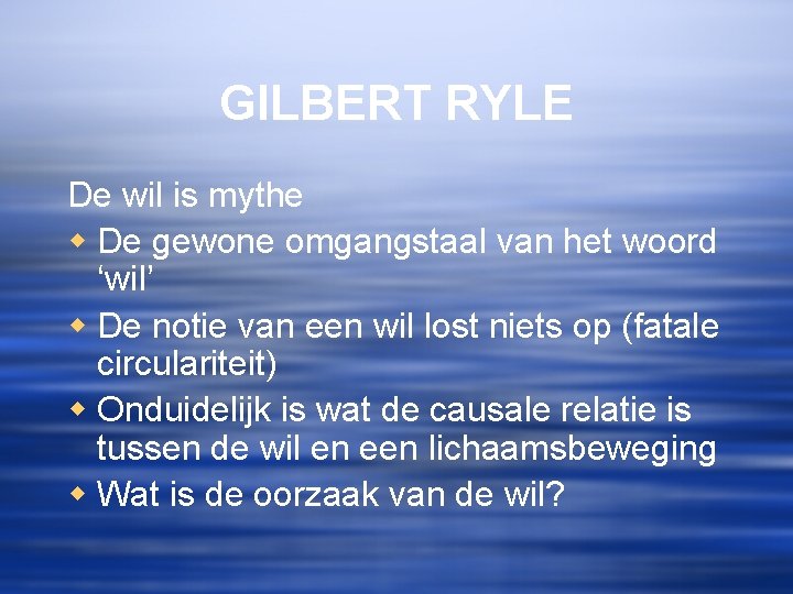 GILBERT RYLE De wil is mythe w De gewone omgangstaal van het woord ‘wil’