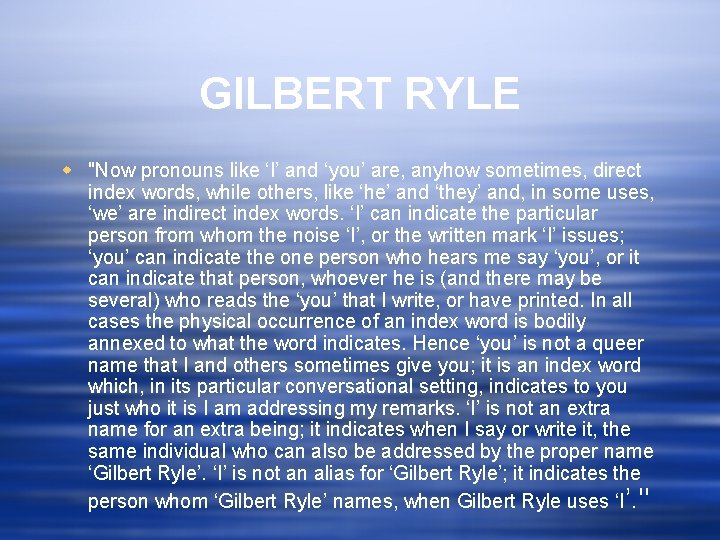 GILBERT RYLE w "Now pronouns like ‘I’ and ‘you’ are, anyhow sometimes, direct index
