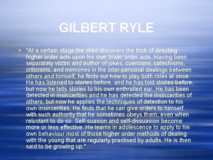 GILBERT RYLE w "At a certain stage the child discovers the trick of directing