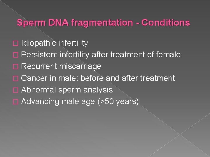 Sperm DNA fragmentation - Conditions Idiopathic infertility � Persistent infertility after treatment of female