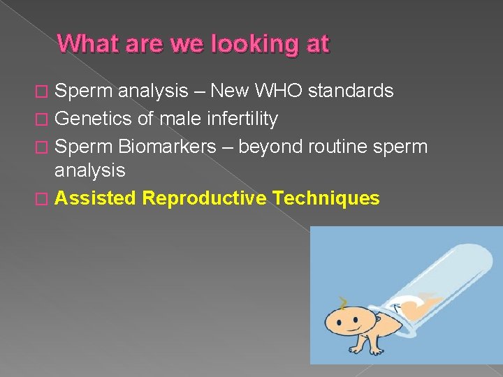 What are we looking at Sperm analysis – New WHO standards � Genetics of
