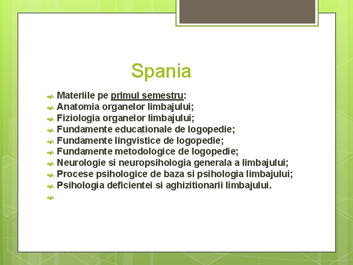 Spania Materiile pe primul semestru: Anatomia organelor limbajului; Fiziologia organelor limbajului; Fundamente educationale de