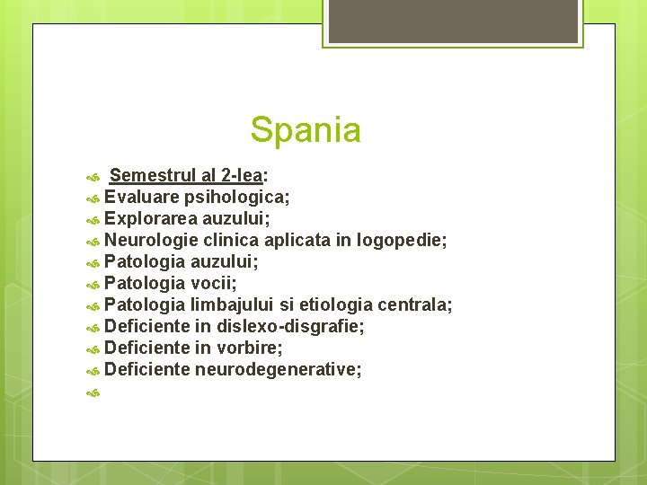 Spania Semestrul al 2 -lea: Evaluare psihologica; Explorarea auzului; Neurologie clinica aplicata in logopedie;