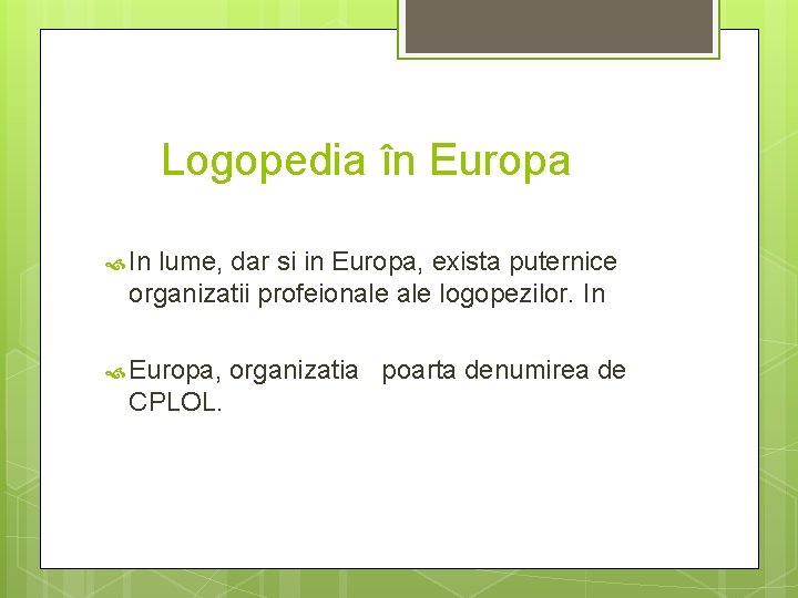 Logopedia în Europa In lume, dar si in Europa, exista puternice organizatii profeionale logopezilor.