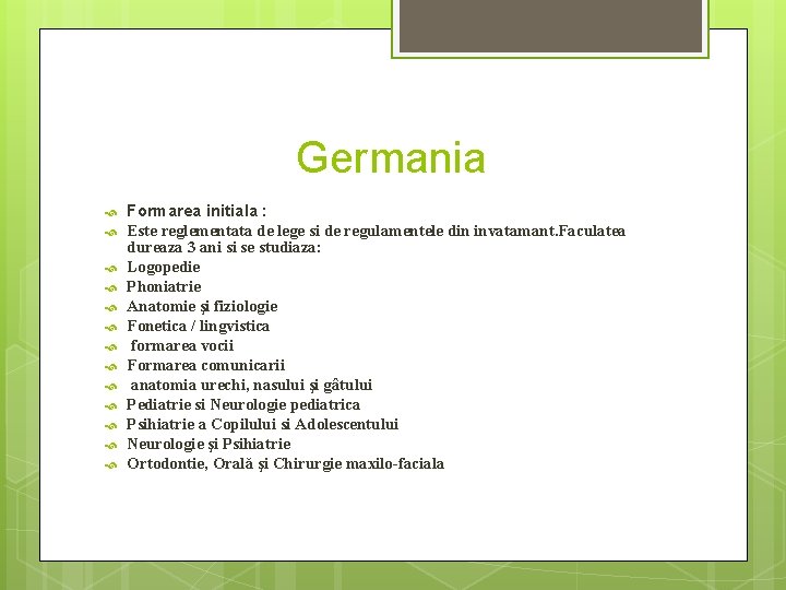 Germania Formarea initiala : Este reglementata de lege si de regulamentele din invatamant. Faculatea