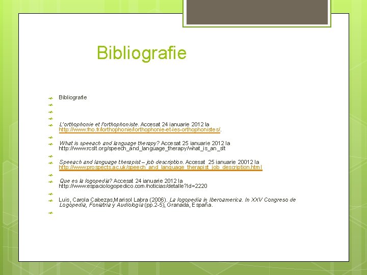 Bibliografie Bibliografie L’orthophonie et l’orthophoniste. Accesat 24 ianuarie 2012 la http: //www. fno. fr/lorthophonie-et-les-orthophonistes/.