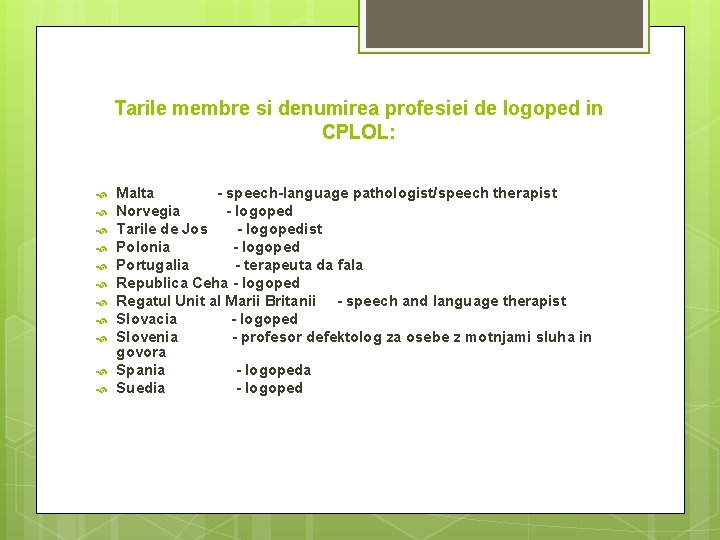 Tarile membre si denumirea profesiei de logoped in CPLOL: Malta - speech-language pathologist/speech therapist