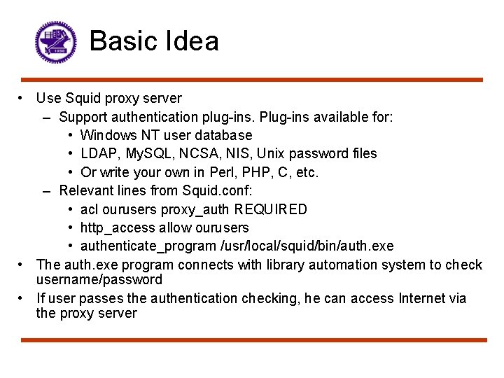Basic Idea • Use Squid proxy server – Support authentication plug-ins. Plug-ins available for: