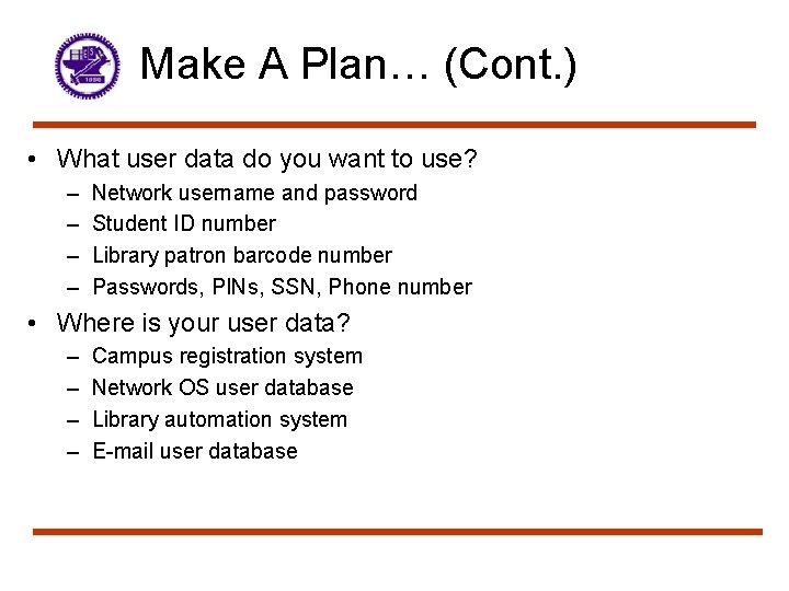 Make A Plan… (Cont. ) • What user data do you want to use?