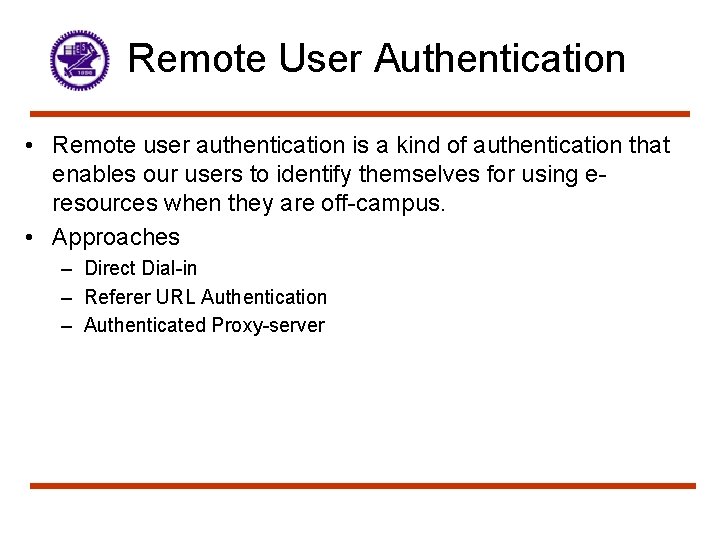 Remote User Authentication • Remote user authentication is a kind of authentication that enables