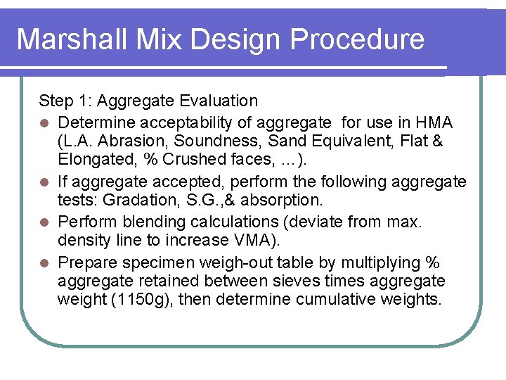 Marshall Mix Design Procedure Step 1: Aggregate Evaluation l Determine acceptability of aggregate for