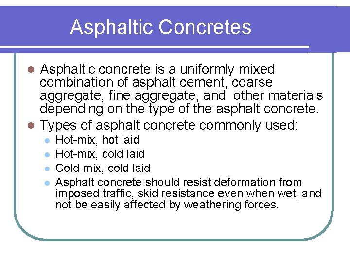 Asphaltic Concretes Asphaltic concrete is a uniformly mixed combination of asphalt cement, coarse aggregate,