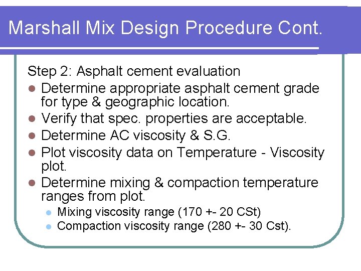 Marshall Mix Design Procedure Cont. Step 2: Asphalt cement evaluation l Determine appropriate asphalt