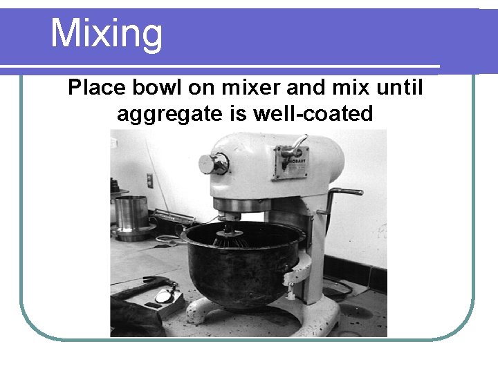 Mixing Place bowl on mixer and mix until aggregate is well-coated 
