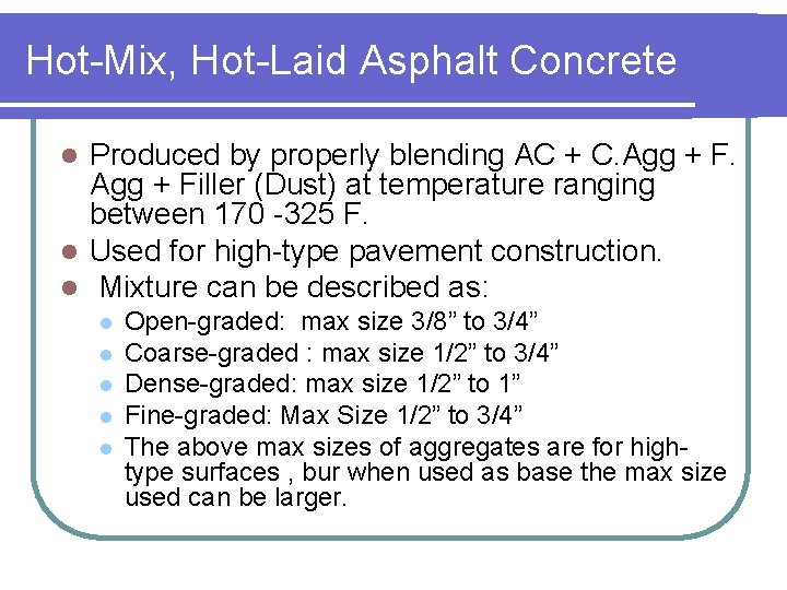 Hot-Mix, Hot-Laid Asphalt Concrete Produced by properly blending AC + C. Agg + Filler