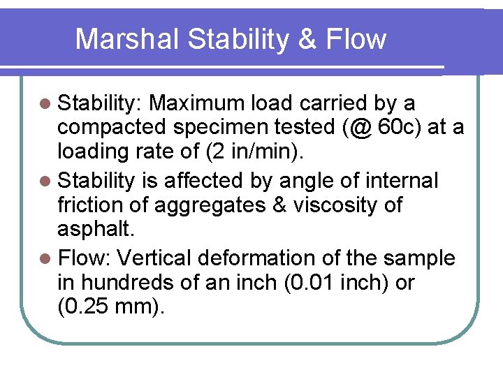 Marshal Stability & Flow l Stability: Maximum load carried by a compacted specimen tested