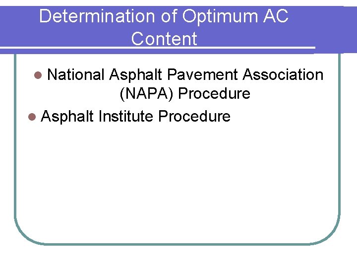 Determination of Optimum AC Content l National Asphalt Pavement Association (NAPA) Procedure l Asphalt