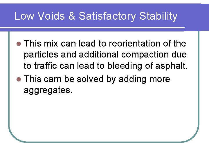 Low Voids & Satisfactory Stability l This mix can lead to reorientation of the
