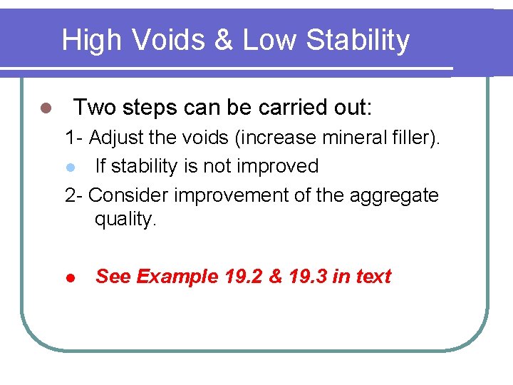 High Voids & Low Stability l Two steps can be carried out: 1 -