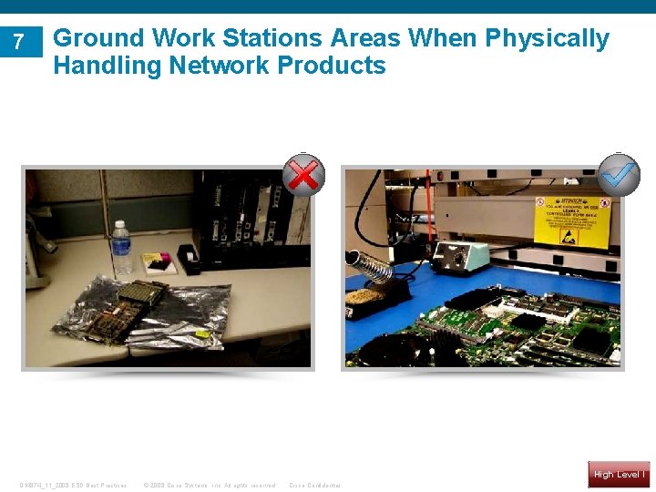 7 Ground Work Stations Areas When Physically Handling Network Products • Example of Good