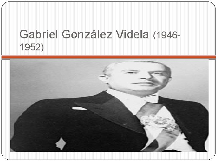 Gabriel González Videla (19461952) 
