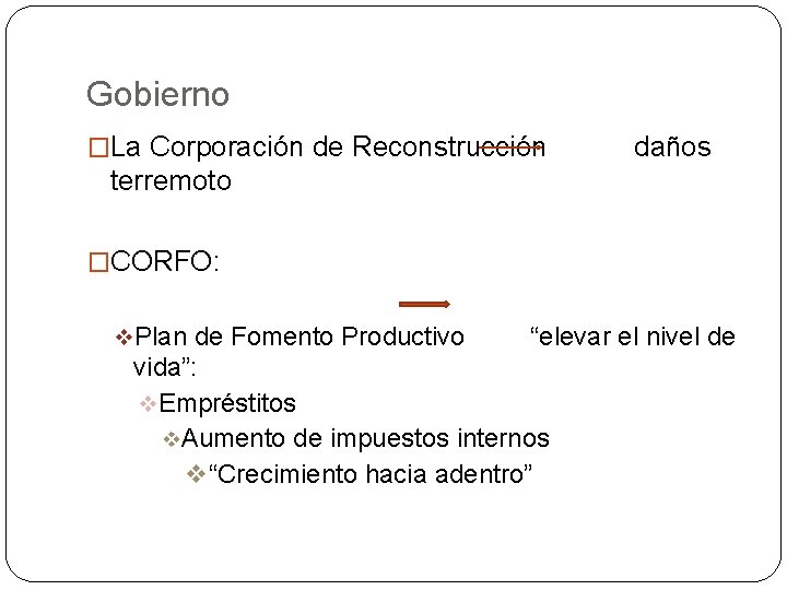 Gobierno �La Corporación de Reconstrucción daños terremoto �CORFO: v. Plan de Fomento Productivo “elevar