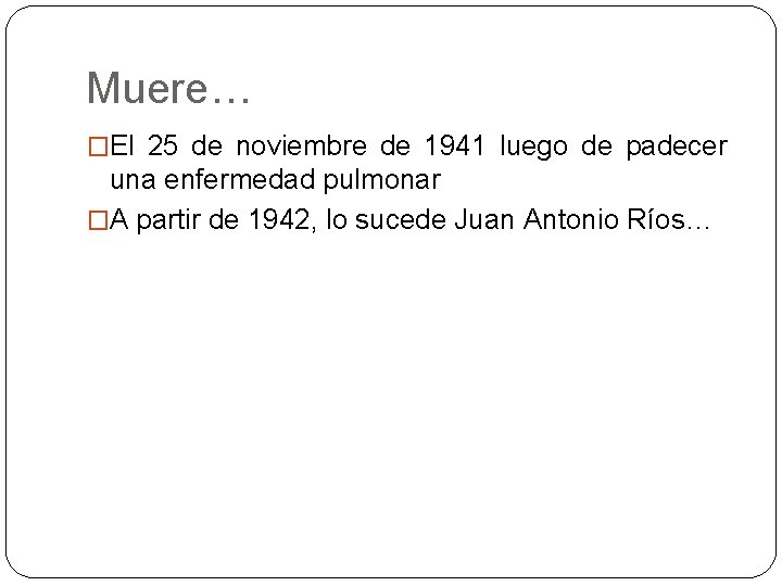 Muere… �El 25 de noviembre de 1941 luego de padecer una enfermedad pulmonar �A