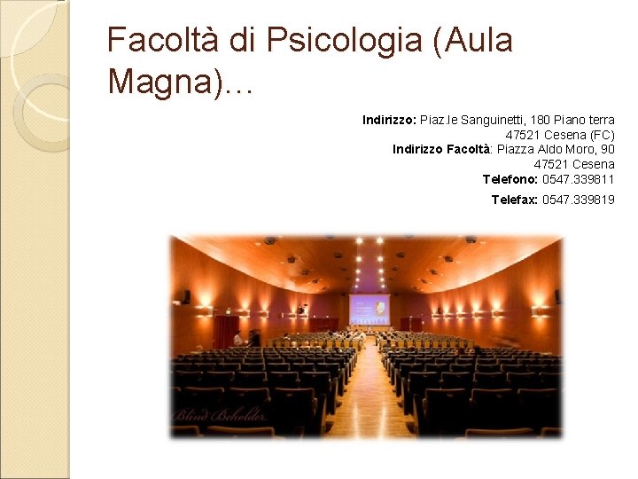 Facoltà di Psicologia (Aula Magna)… Indirizzo: Piaz. le Sanguinetti, 180 Piano terra 47521 Cesena